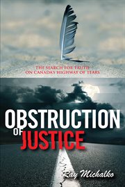 Obstruction of justice : the search [for truth on Canada's Highway of Tears] cover image cdn