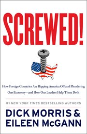 Screwed! : how foreign countries are ripping America off and plundering our economy, and how our leaders help them do it cover image cdn
