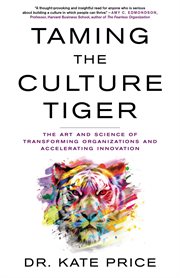 Taming the culture tiger : The Art and Science of Transforming Organizations and Accelerating Innovation cover image cdn