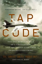 Tap code : the epic survival tale of a Vietnam POW and the secret code that changed everything : a true story cover image cdn