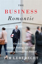 The business romantic : give everything, quantify nothing, and create something greater than yourself cover image cdn