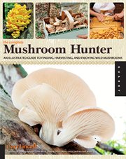 The complete mushroom hunter : an illustrated guide to finding, harvesting, and enjoying wild mushrooms cover image cdn