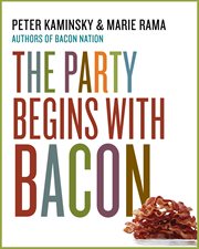 The party begins with bacon : 15 irresistible recipes cover image cdn