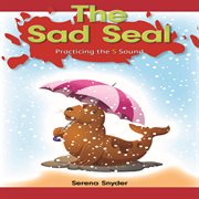 The sad seal : practicing the s sound cover image cdn