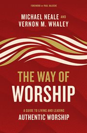 The Way of Worship : a Guide to Living and Leading Authentic Worship cover image cdn