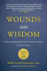 Wounds into wisdom : healing intergenerational Jewish trauma, with new preface; includes reading group and study guide cover image cdn