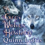 A Grey Wolves Howliday : Grey Wolves Series, Book 14 cover image cdn