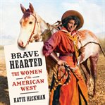 Brave hearted : the women of the American West cover image cdn