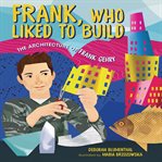 Frank, who liked to build : the architecture of Frank Gehry cover image cdn