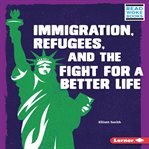 Immigration, refugees, and the fight for a better life cover image cdn