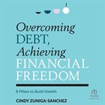 Overcoming debt, achieving financial freedom : 8 pillars to build wealth cover image cdn