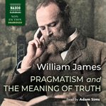 Pragmatism and the meaning of truth : works of William James cover image cdn