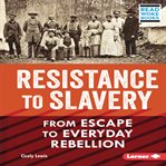 Resistance to slavery : from escape to everyday rebellion cover image cdn