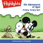 The adventures of spot: hungry, hungry spot : Hungry, Hungry Spot cover image cdn