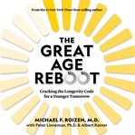 The great age reboot : cracking the longevity code for a younger tomorrow cover image cdn