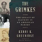 The Grimkes : the legacy of slavery in an American family cover image cdn