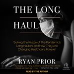 The long haul : solving the puzzle of the pandemic's long haulers and how they are changing healthcare forever cover image cdn