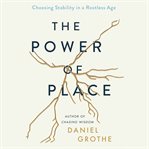 The power of place : choosing stability in a rootless age cover image cdn