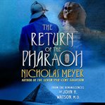 The return of the pharaoh : from the reminiscences of John H. Watson, M.D. cover image cdn