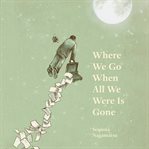 Where We Go When All We Were Is Gone cover image cdn