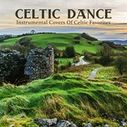 Celtic dance: instrumental covers of celtic favorites : Instrumental Covers Of Celtic Favorites cover image cdn