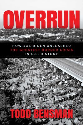 Overrun : how Joe Biden unleashed the greatest border crisis in U.S. history  cover image cdn