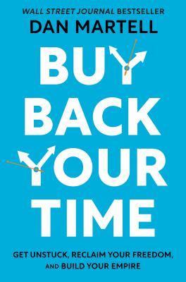 Buy back your time : get unstuck, reclaim your freedom, and build your empire cover image