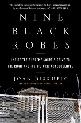 Nine black robes : inside the Supreme Court's drive to the right and its historic consequences cover image