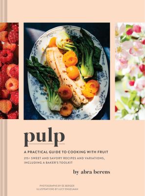 Pulp : a practical guide to cooking with fruit : 215+ sweet and savory recipes and variations, including a baker's toolkit  cover image cdn