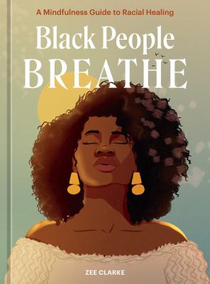 Black people breathe : a mindfulness guide to racial healing cover image