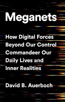 Meganets : how digital forces beyond our control commandeer our daily lives and inner realities  cover image cdn