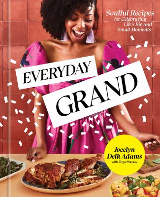 Everyday grand : soulful recipes for celebrating life's big and small moments cover image