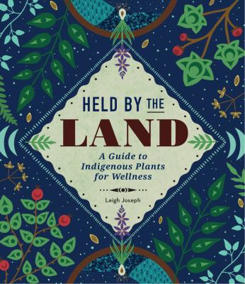 Held by the land : a guide to indigenous plants for wellness cover image