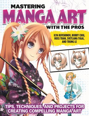 Mastering manga art with the pros : tips, techniques, and projects for creating compelling manga art cover image