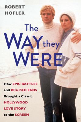 The way they were : how epic battles and bruised egos brought a classic Hollywood love story to the screen cover image