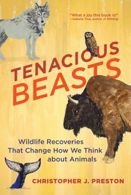 Tenacious beasts : wildlife recoveries that change how we think about animals cover image