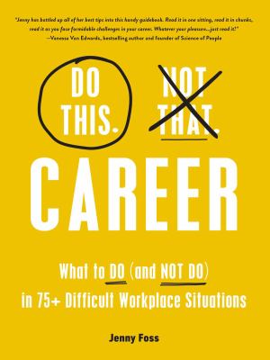 Do this. Not that. Career : what to do (and not do) in 75+ difficult workplace situations cover image