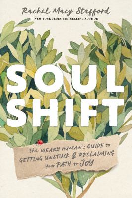 Soul shift : the weary human's guide to getting unstuck and reclaiming your path to joy cover image