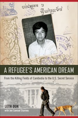 A refugee's American dream : from the Killing Fields of Cambodia to the U.S. Secret Service cover image