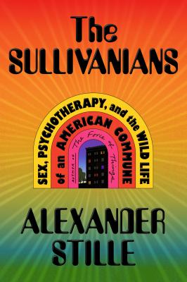 The Sullivanians : sex, psychotherapy, and the wild life of an American commune  cover image cdn