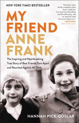 My friend Anne Frank : the inspiring and heartbreaking true story of best friends torn apart and reunited against all odds cover image
