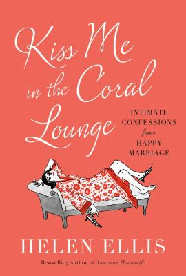 Kiss me in the Coral Lounge : intimate confessions from a happy marriage cover image