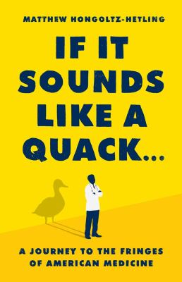 If it sounds like a quack... : a journey to the fringes of American medicine cover image