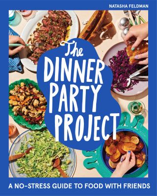 The dinner party project : a no-stress guide to food with friends cover image