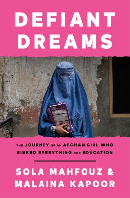 Defiant dreams : the journey of an Afghan girl who risked everything for education cover image