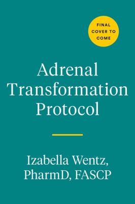 Adrenal transformation protocol : a 4-week plan to release stress symptoms and go from surviving to thriving cover image