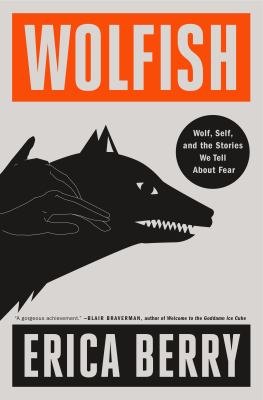 Wolfish : wolf, self, and the stories we tell about fear cover image
