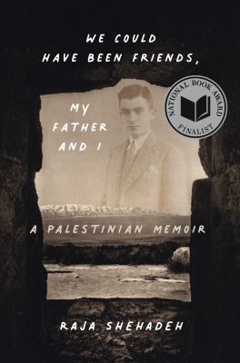 We could have been friends, my father and I : a Palestinian memoir cover image