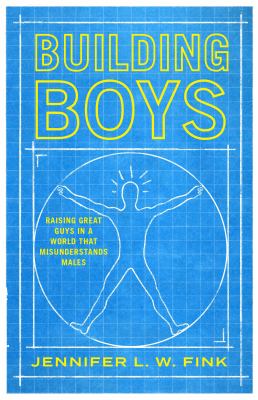 Building boys : raising great guys in a world that misunderstands males cover image