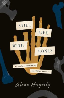 Still life with bones : genocide, forensics, and what remains  cover image cdn